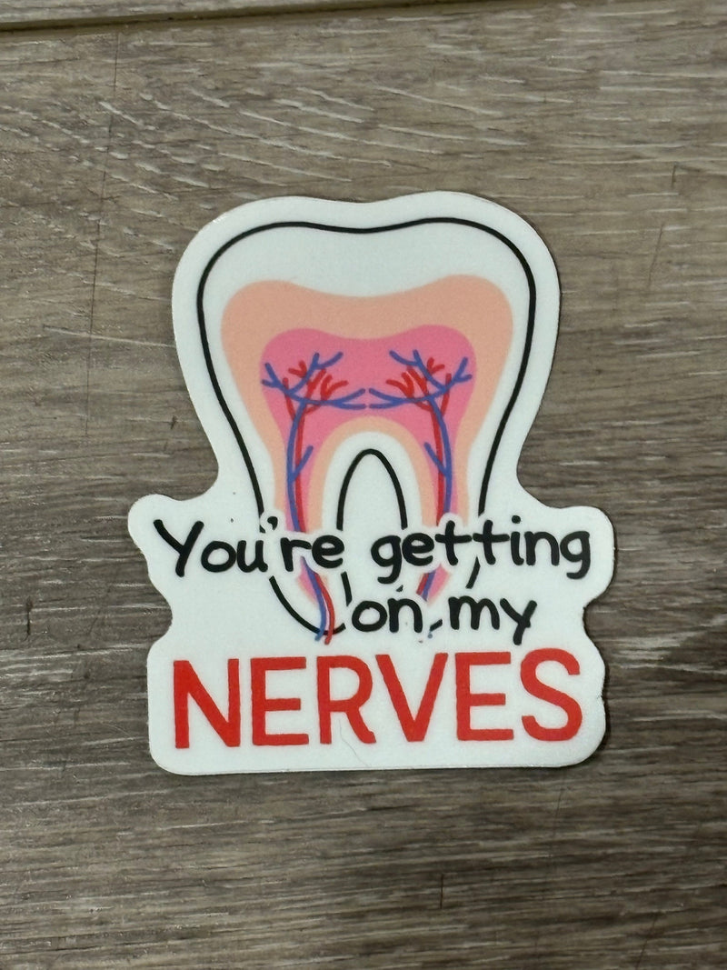 Your Getting On My Nerves Dental Sticker