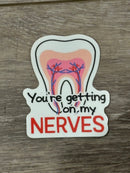 Your Getting On My Nerves Dental Sticker