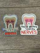 Your Getting On My Nerves Dental Sticker