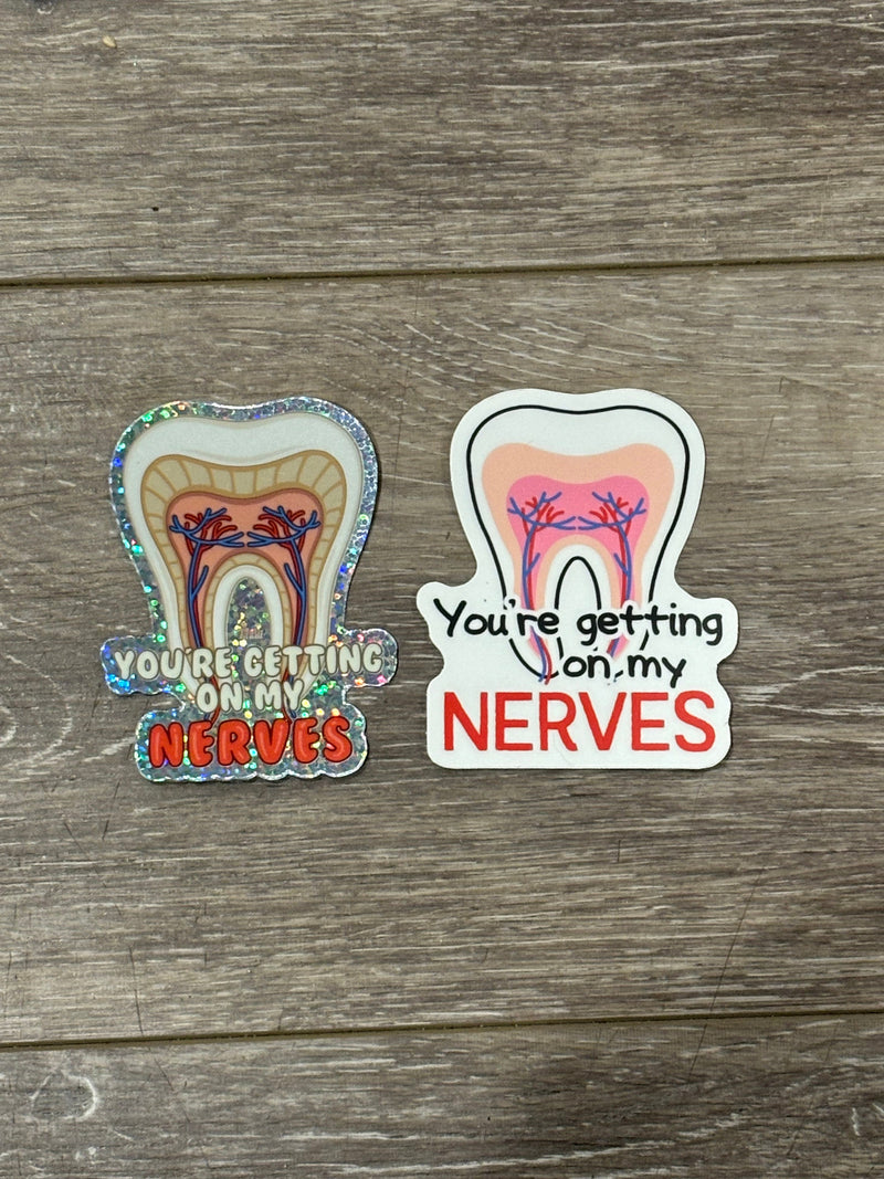 Your Getting On My Nerves Dental Sticker