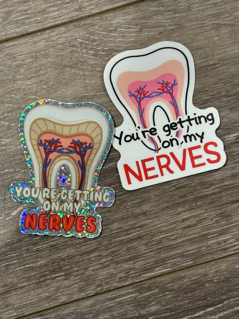 Your Getting On My Nerves Dental Sticker