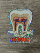 Your Getting On My Nerves Dental Sticker