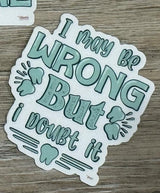 No One Cares Dental Sticker, I May Be Wrong, Dental HYGIENIST, Dentist Car Stickers, Dental Gifts, Tumbler Stickers, Dental Stickers