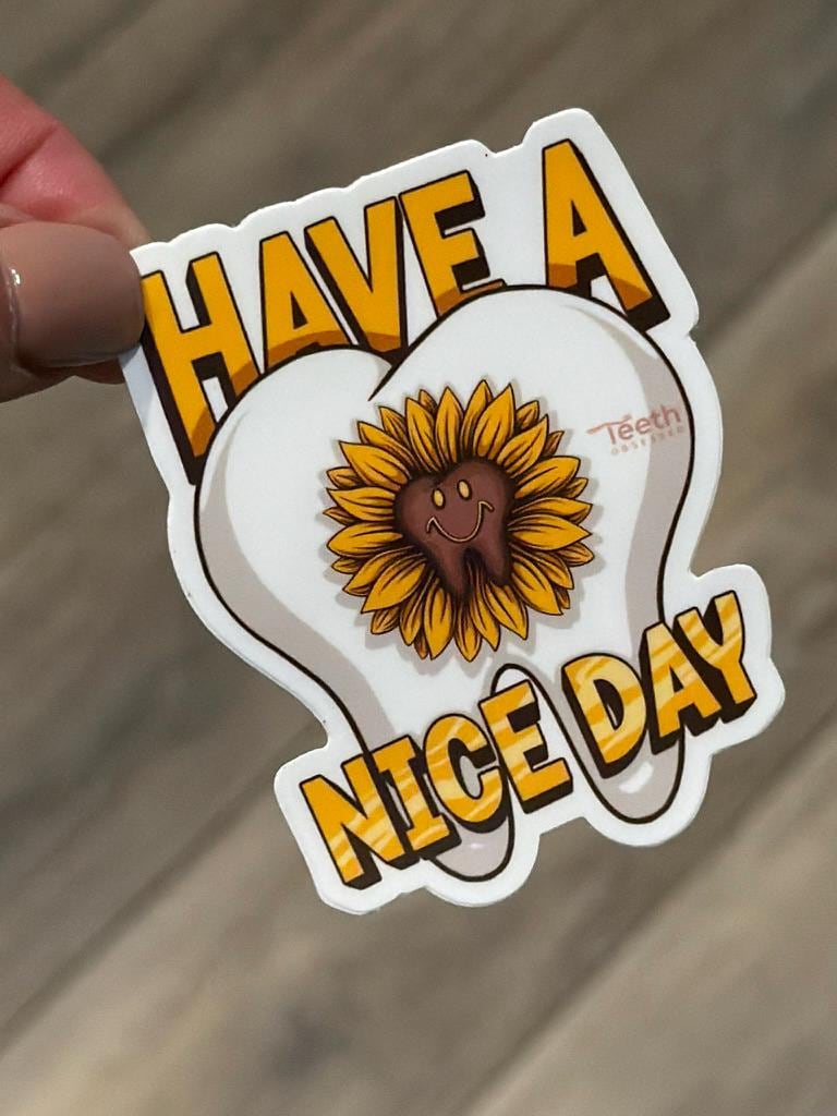 Have A Nice Day dental sticker from Teeth Obsessed featuring colorful, cheerful design on a white background.