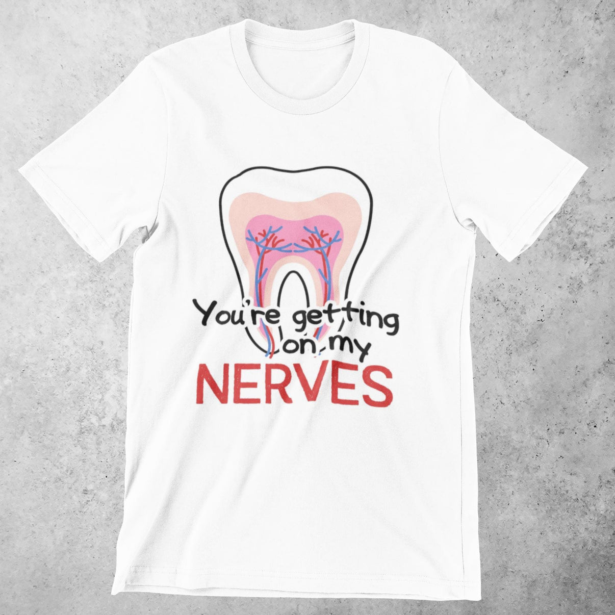 Getting On My Nerves Dental Shirt | Dental T-Shirt | Dental Assistant Shirt | Dental Hygienist | Dentist Gift | Dental Office Shirt